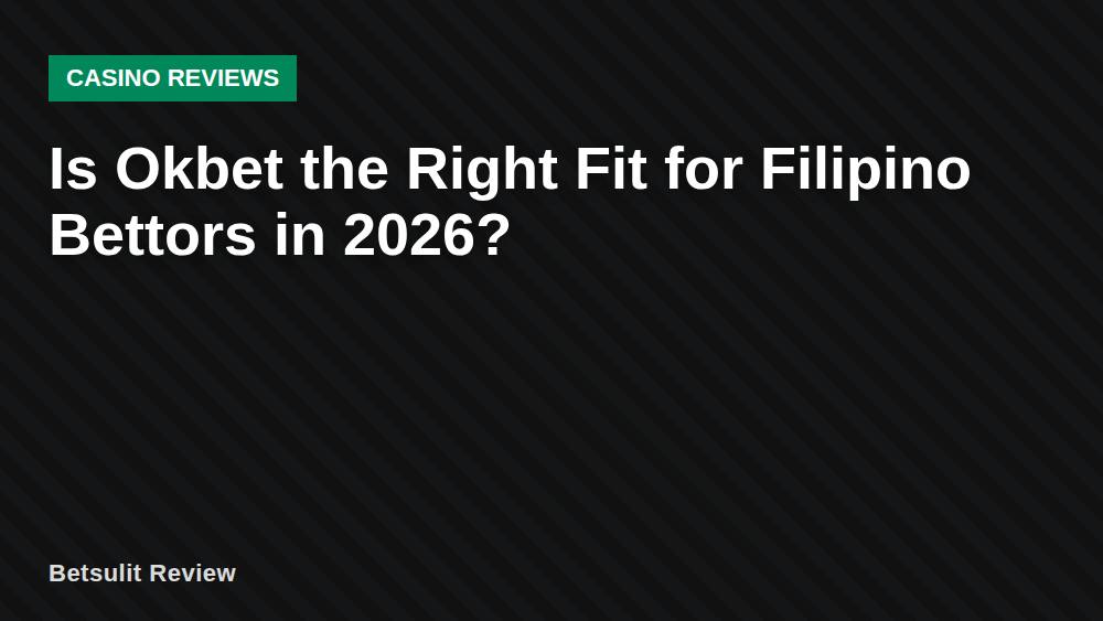Is Okbet the Right Fit for Filipino Bettors in 2026?