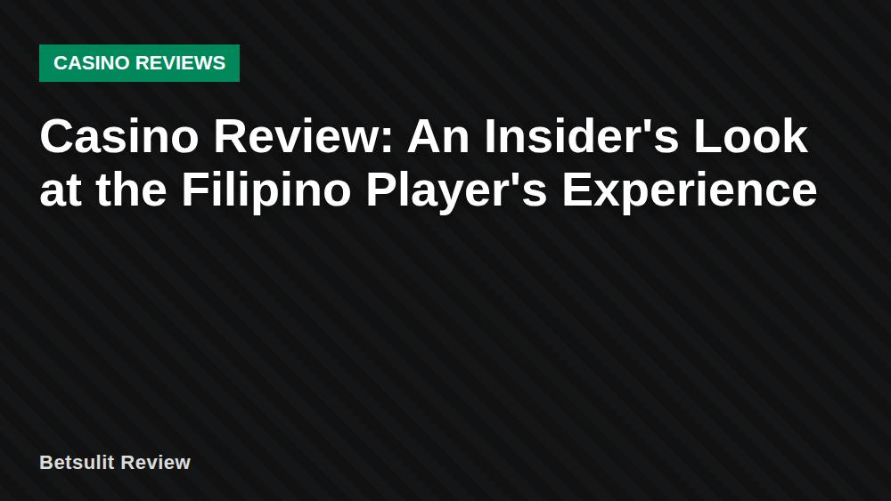 Casino Review: An Insider's Look at the Filipino Player's Experience