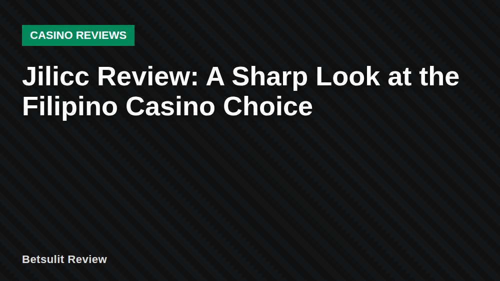 Jilicc Review: A Sharp Look at the Filipino Casino Choice