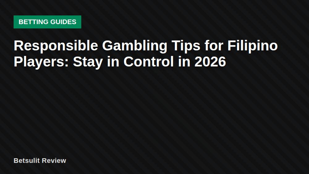 Responsible Gambling Tips for Filipino Players: Stay in Control in 2026