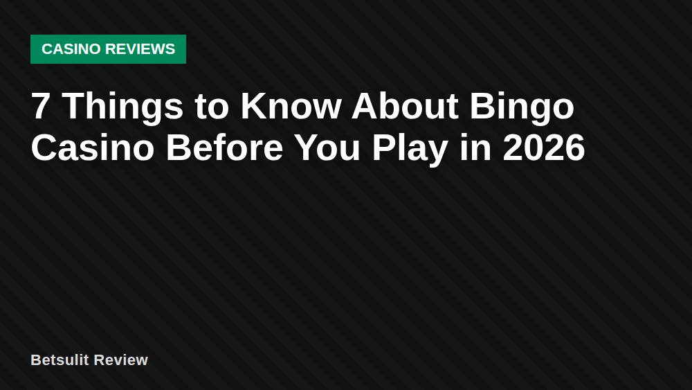 7 Things to Know About Bingo Casino Before You Play in 2026