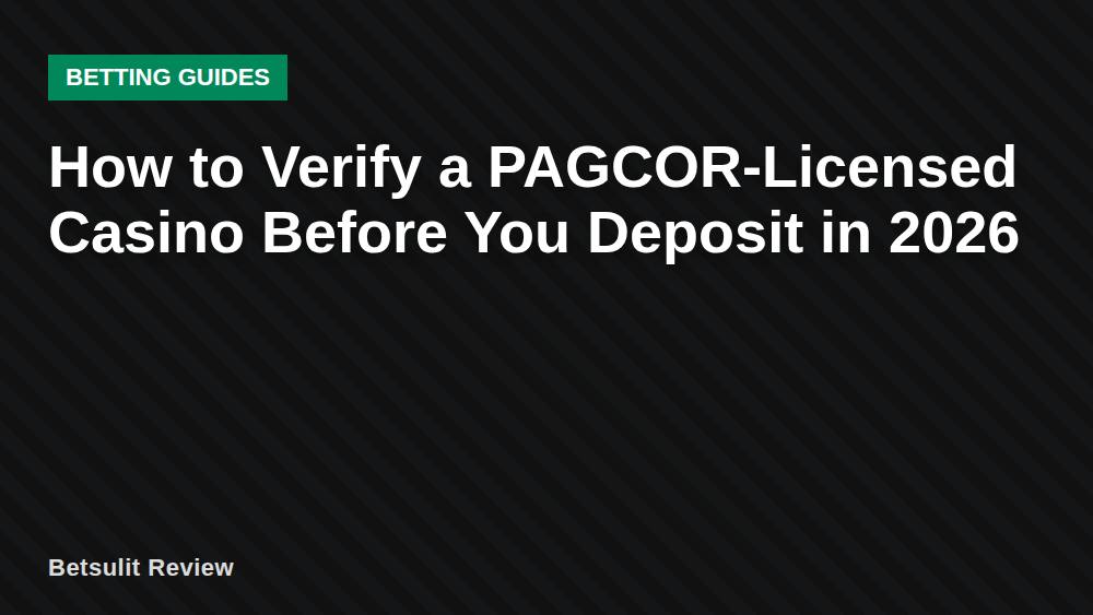 How to Verify a PAGCOR-Licensed Casino Before You Deposit in 2026