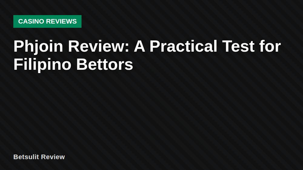 Phjoin Review: A Practical Test for Filipino Bettors
